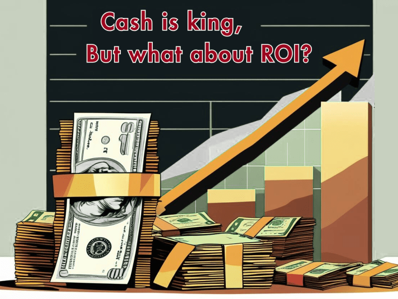 Cash is King, But Why Doesn’t Anybody Talk About&nbsp;ROI?